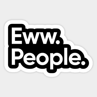 Eww. People. - Introvert Sticker